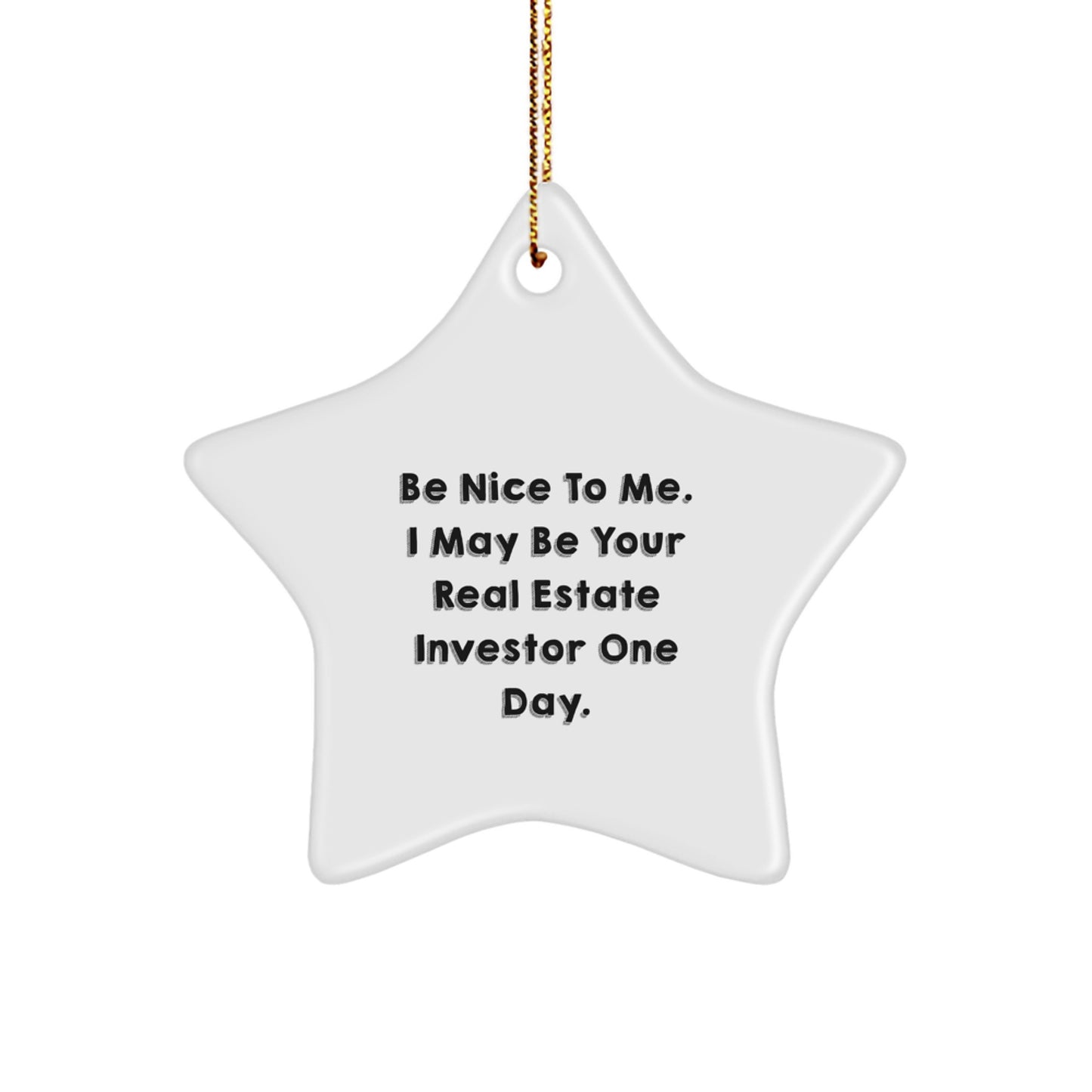 Funny Real Estate Investor Gifts, Star Ornament with Be Nice To Me. I May Be Your Real Estate Investor One Day. - Christmas Unique Gifts for Real Estate Investor Friends - Image 1