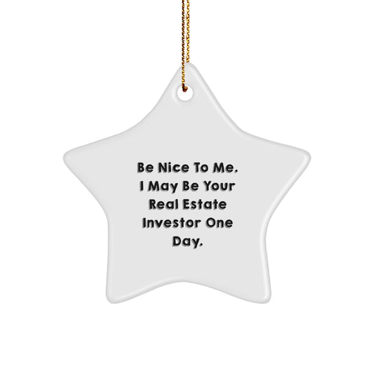 Funny Real Estate Investor Gifts, Star Ornament with Be Nice To Me. I May Be Your Real Estate Investor One Day. - Christmas Unique Gifts for Real Estate Investor Friends - Image 1