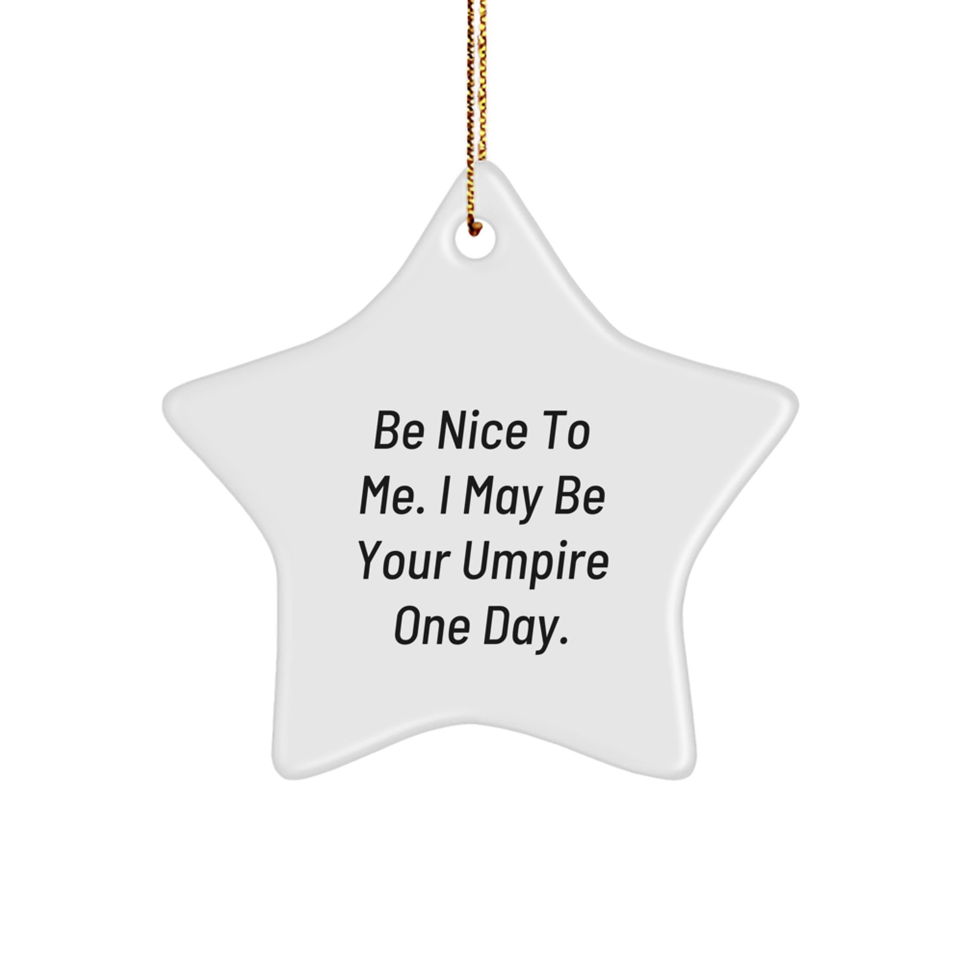 Funny Umpire Gifts for Men from Friends, Star Ornament with Inspirational Quote Be Nice To Me. I May Be Your Umpire One Day., Christmas Unique Gifts - Image 1
