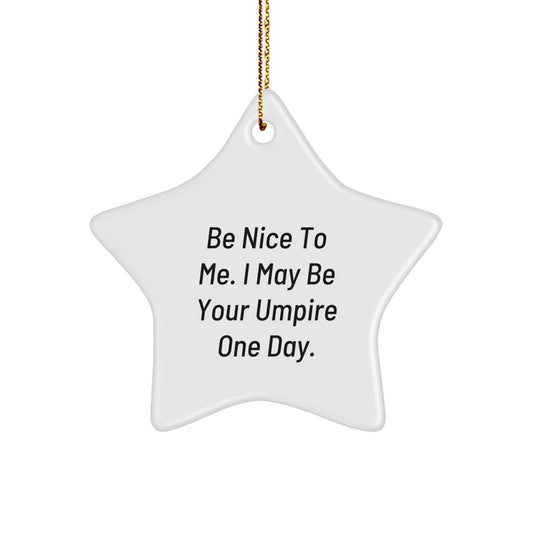 Funny Umpire Gifts for Men from Friends, Star Ornament with Inspirational Quote Be Nice To Me. I May Be Your Umpire One Day., Christmas Unique Gifts - Image 1