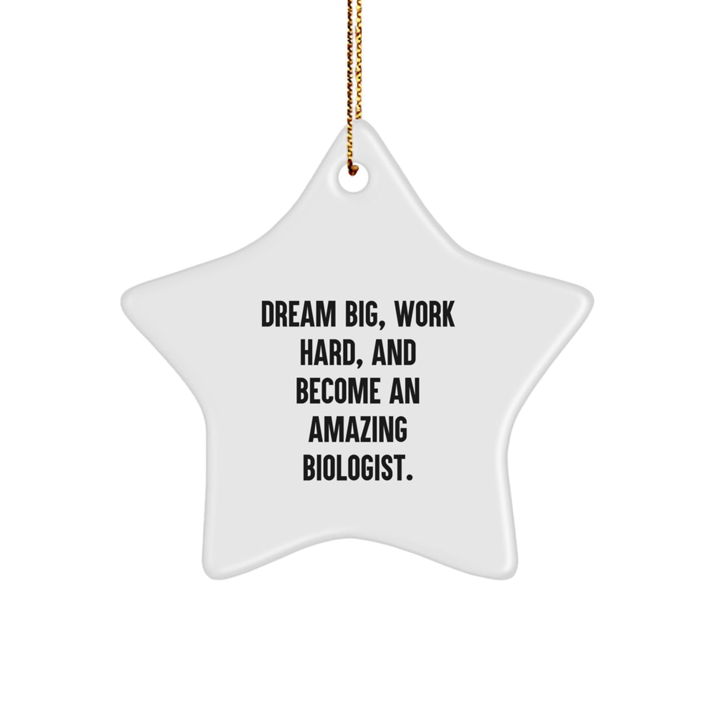 Inspirational Biologist Gifts from Friends for Christmas - Dream Big Star Ornament, 'Dream Big, Work Hard, And Become An Amazing Biologist.' - Image 1