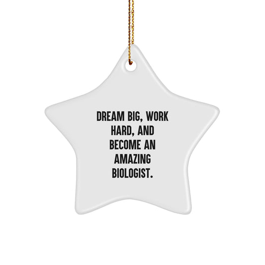 Inspirational Biologist Gifts from Friends for Christmas - Dream Big Star Ornament, 'Dream Big, Work Hard, And Become An Amazing Biologist.' - Image 1