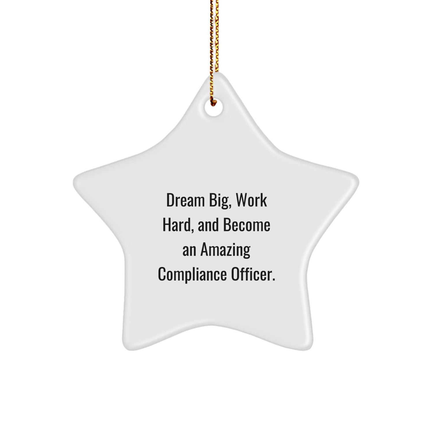 Compliance Officer Star Ornament, 'Dream Big, Work Hard, And Become An Amazing Compliance Officer.' Gifts for Compliance Officer, Unique Christmas Unique Gifts from Family, Friends, or Coworkers - Image 1