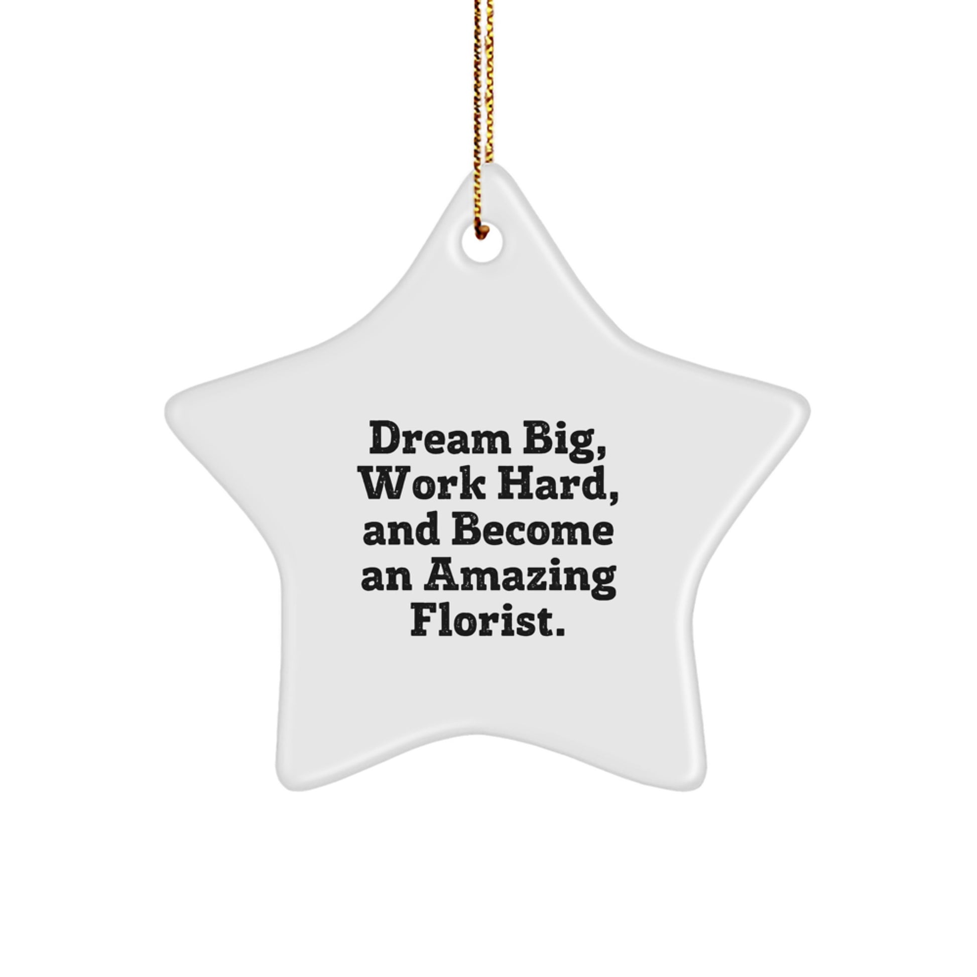 Gifts from Men to Florist - Inspirational Star Ornament, 'Dream Big, Work Hard, And Become An Amazing Florist.' - Christmas - Image 1