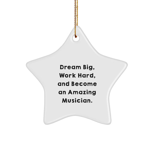 Unique Musician Star Ornament, Gifts from Men to Friends for Christmas, Inspiring Quote: 'Dream Big, Work Hard, And Become An Amazing Musician.' - Image 1