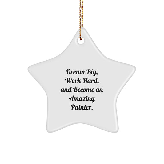 Painter Gifts from Friends - Inspirational Star Ornament for Christmas - Dream Big, Work Hard, And Become An Amazing Painter. - Image 1