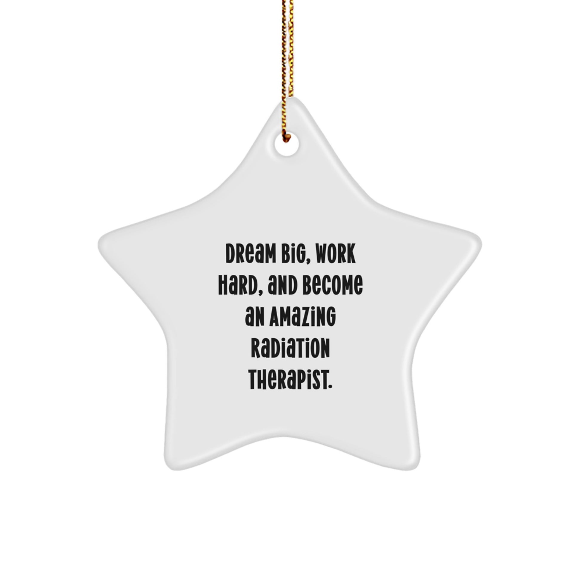 Inspirational Radiation Therapist Gifts for Christmas - 'Dream Big, Work Hard, And Become An Amazing Radiation Therapist.' Star Ornament from Friends and Family - Image 1