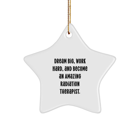 Inspirational Radiation Therapist Gifts for Christmas - 'Dream Big, Work Hard, And Become An Amazing Radiation Therapist.' Star Ornament from Friends and Family - Image 1