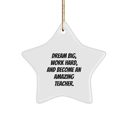 Gifts from Family for Teacher - Star Ornament with Inspirational Quote 'Dream Big, Work Hard, And Become An Amazing Teacher.' - Unique Teacher Christmas Unique Gift Ideas - Image 1