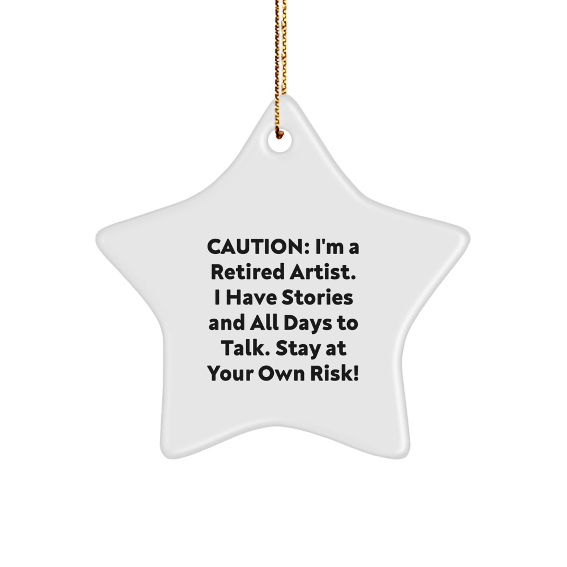 Funny Artist Gifts, Unique Christmas Star Ornament, Perfect Men Gifts from Artist, 'Caution: I'm A Retired Artist. I Have Stories And All Days To Talk. Stay At Your Own Risk!' - Image 1