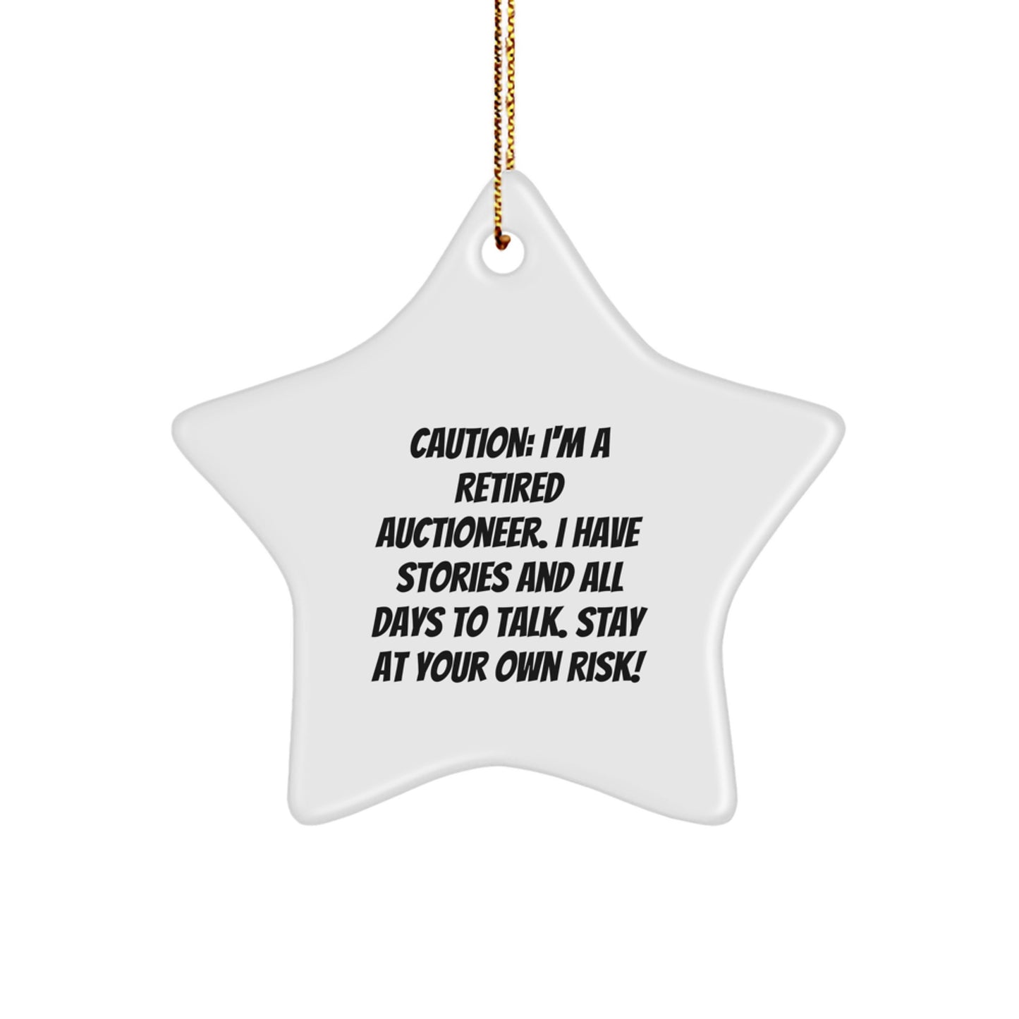 Gifts from Friends, Christmas Unique Gifts for Auctioneers, Funny Quote Star Ornament - Caution: I'm A Retired Auctioneer. I Have Stories And All Days To Talk. Stay At Your Own Risk! - Image 1