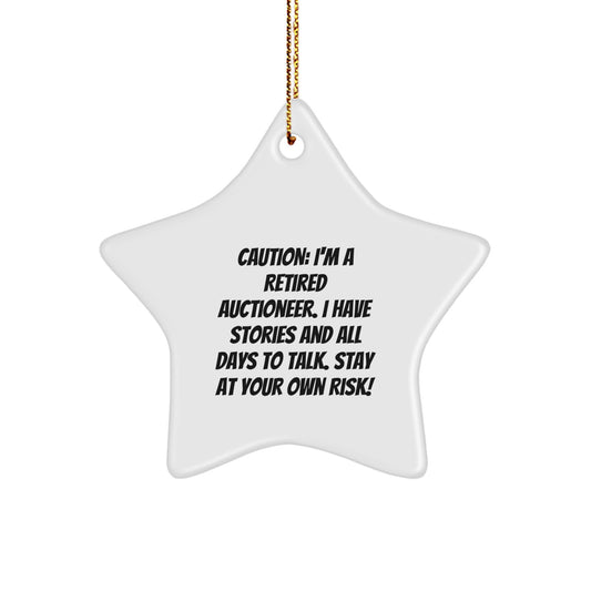 Gifts from Friends, Christmas Unique Gifts for Auctioneers, Funny Quote Star Ornament - Caution: I'm A Retired Auctioneer. I Have Stories And All Days To Talk. Stay At Your Own Risk! - Image 1