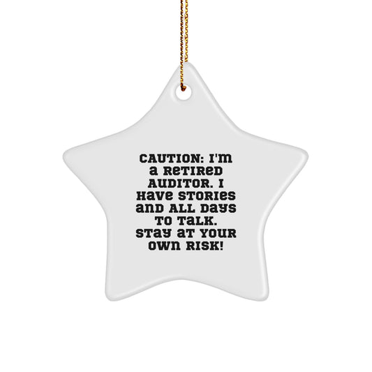 Funny Auditor Gifts from Friends - Star Ornament for Christmas, 'Caution: I'm A Retired Auditor. I Have Stories And All Days To Talk. Stay At Your Own Risk!' - Image 1