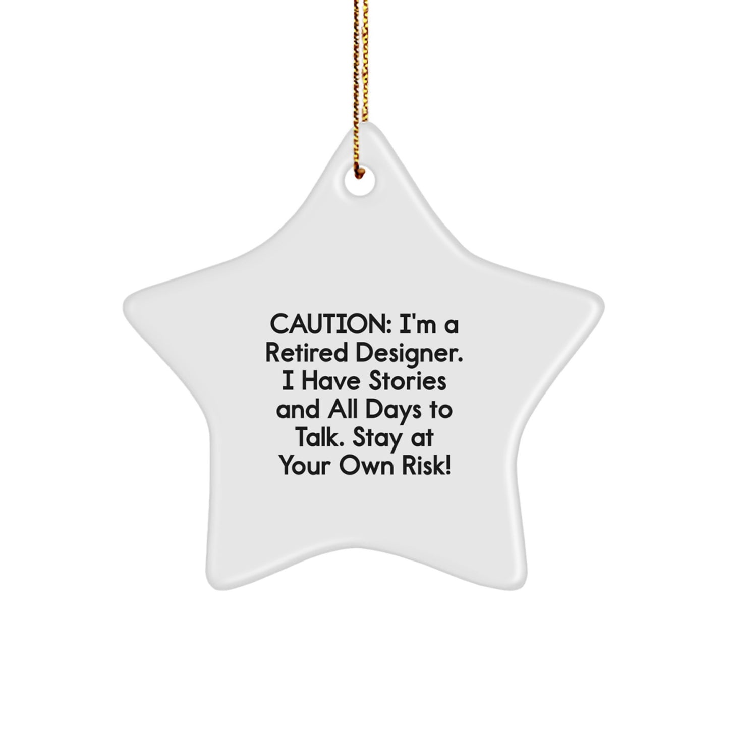 Funny Star Ornament Gifts from Men to Designer Friends at Christmas - Caution: I'm a Retired Designer, Stay at Your Own Risk! - Image 1