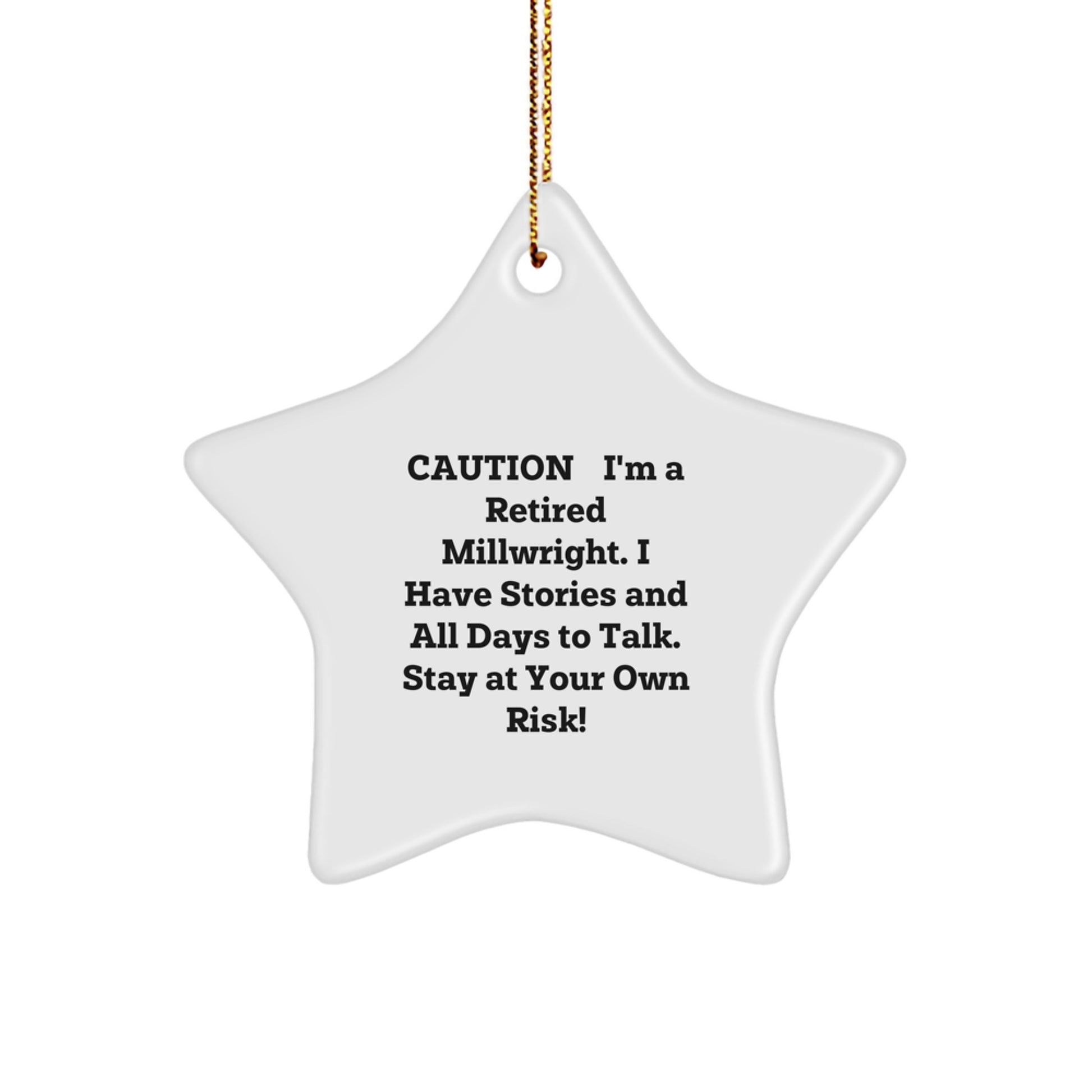 Funny Millwright Gifts from Friends to Family - Star Ornament, Caution: I'm A Retired Millwright. I Have Stories And All Days To Talk. Stay At Your Own Risk! - Christmas Unique Star Shaping - Image 1