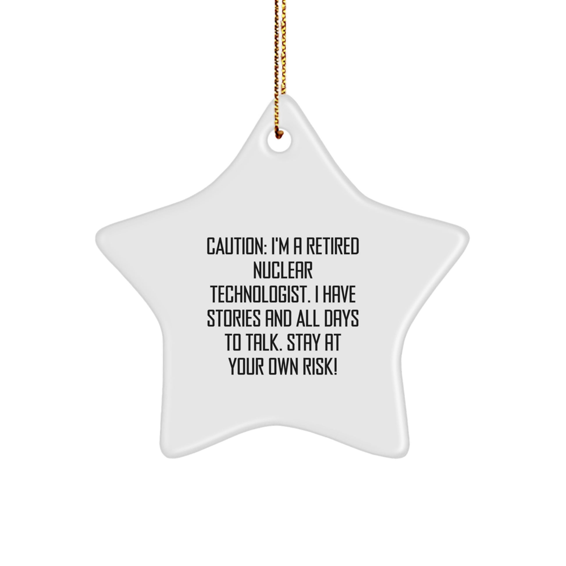 Funny Nuclear Technologist Gifts from Friends, Nuclear Technologist Star Ornament for Men, Women, or Coworkers - Caution: I'm A Retired Nuclear Technologist. - Image 1