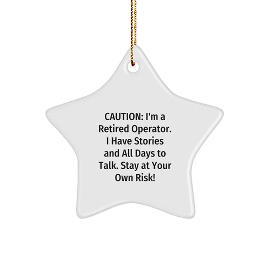 Operator Star Ornament Gifts from Friends and Family for Caution: I'm A Retired Operator. I Have Stories And All Days To Talk. Stay At Your Own Risk! Christmas Unique Operator Gifts - Image 1