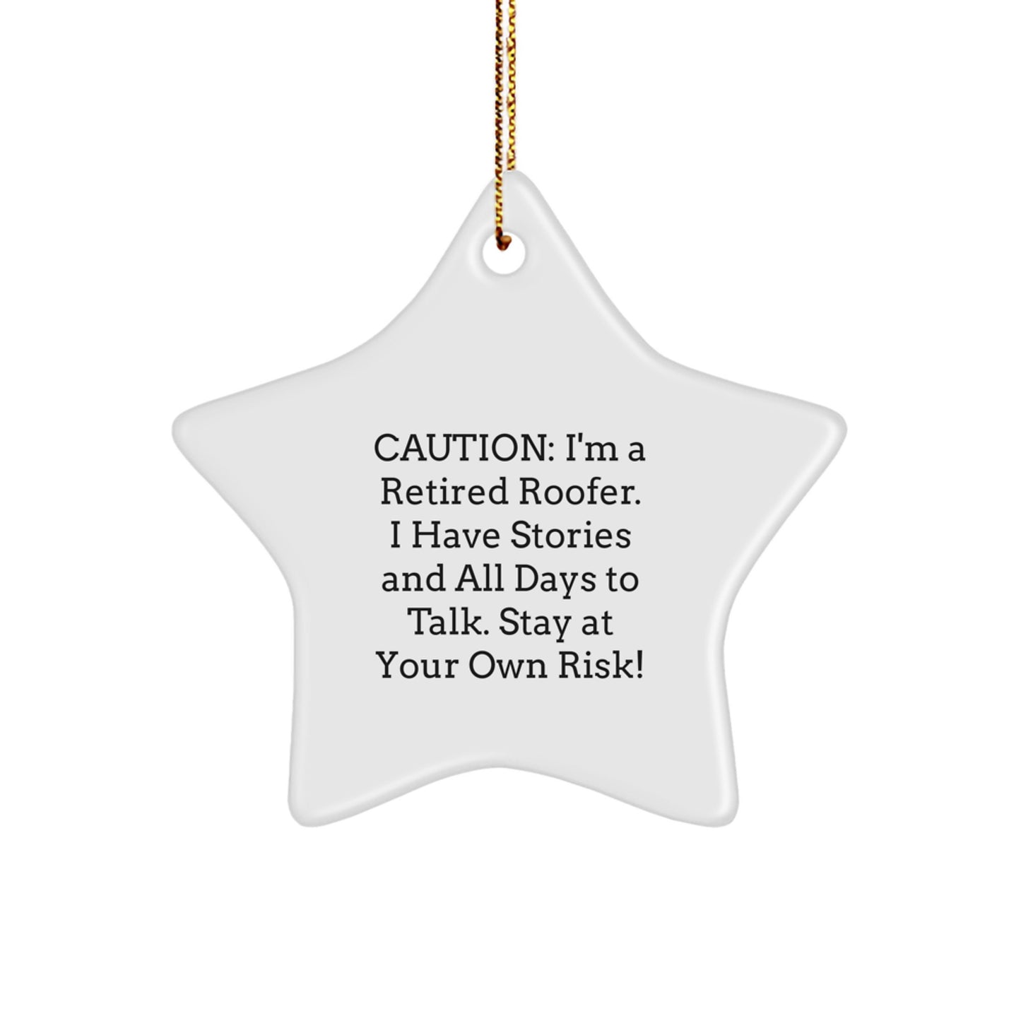 Funny Roofer Gifts from Men to Friends - Retired Roofer Star Ornament for Christmas Unique Gifts - Caution: I'm A Retired Roofer. I Have Stories And All Days To Talk. Stay At Your Own Risk! - Image 1