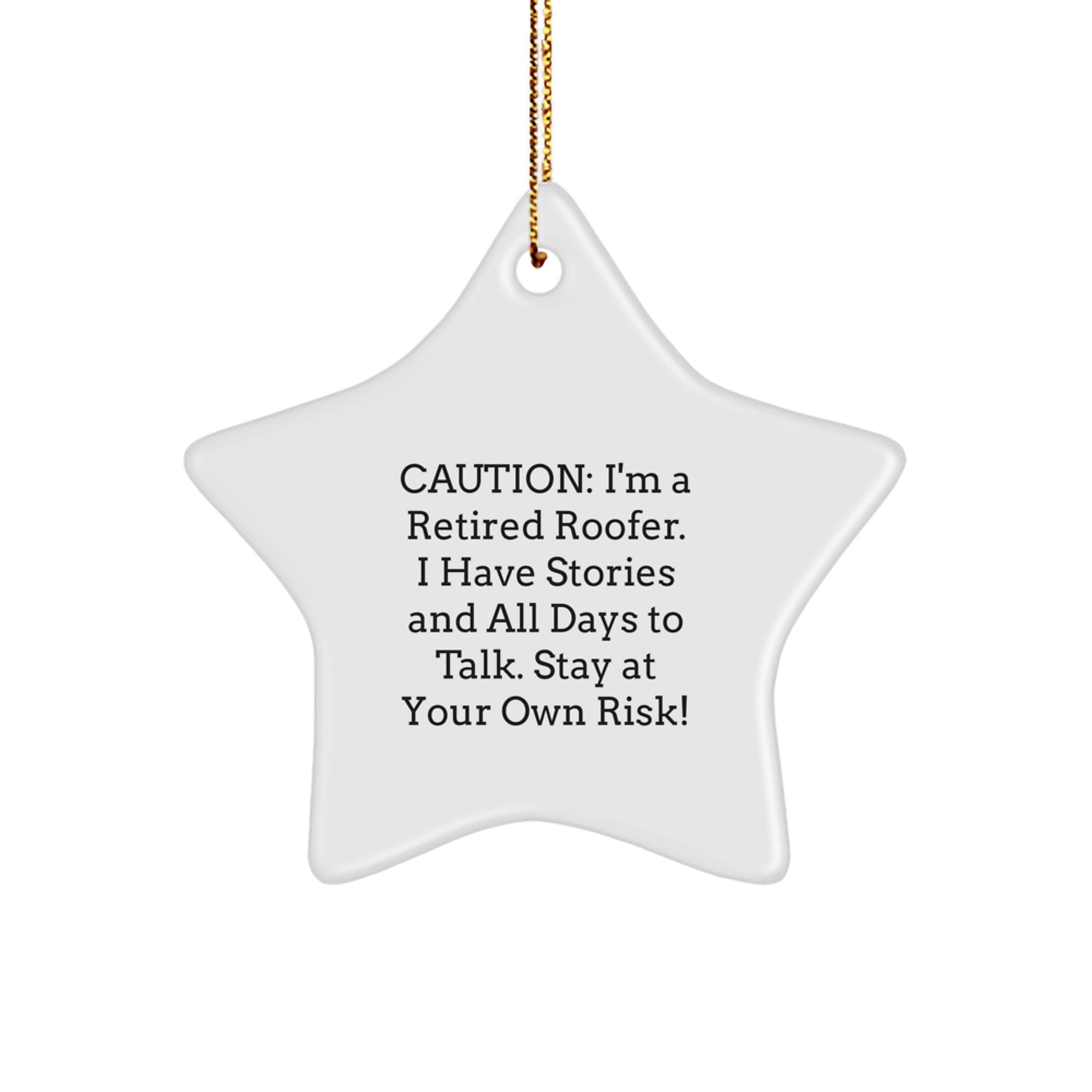 Funny Roofer Gifts from Men to Friends - Retired Roofer Star Ornament for Christmas Unique Gifts - Caution: I'm A Retired Roofer. I Have Stories And All Days To Talk. Stay At Your Own Risk! - Image 1