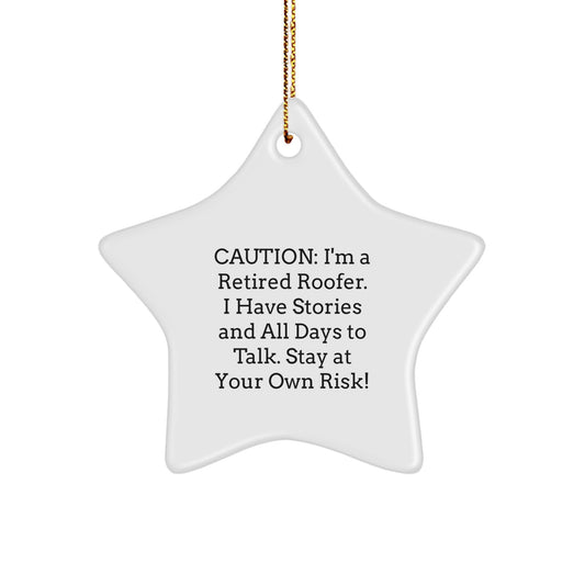Funny Roofer Gifts from Men to Friends - Retired Roofer Star Ornament for Christmas Unique Gifts - Caution: I'm A Retired Roofer. I Have Stories And All Days To Talk. Stay At Your Own Risk! - Image 1