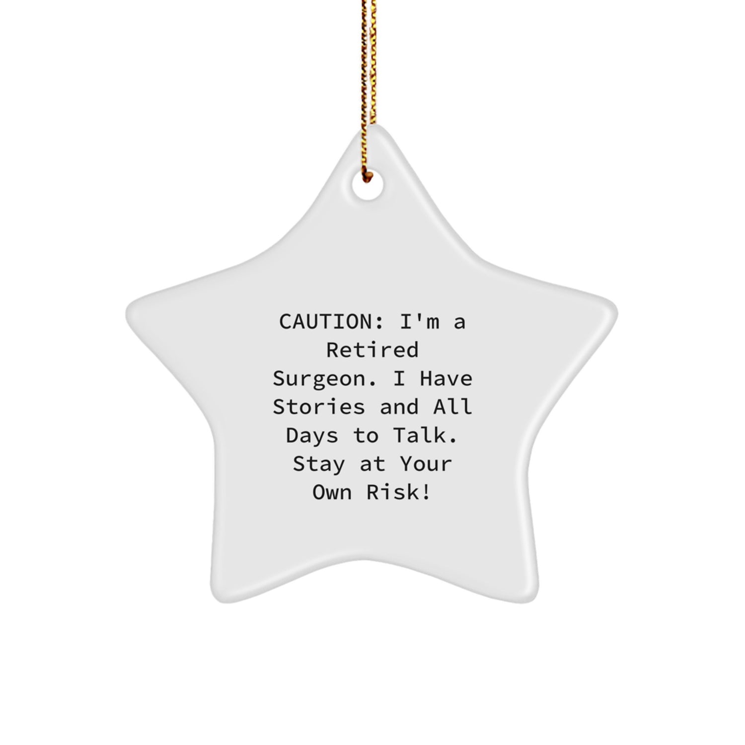 Funny Surgeon Gifts from Friends - Retired Surgeon Christmas Unique Gifts, Star Ornament for Surgeon, Caution: I'm A Retired Surgeon. I Have Stories And All Days To Talk. Stay At Your Own Risk! - Image 1
