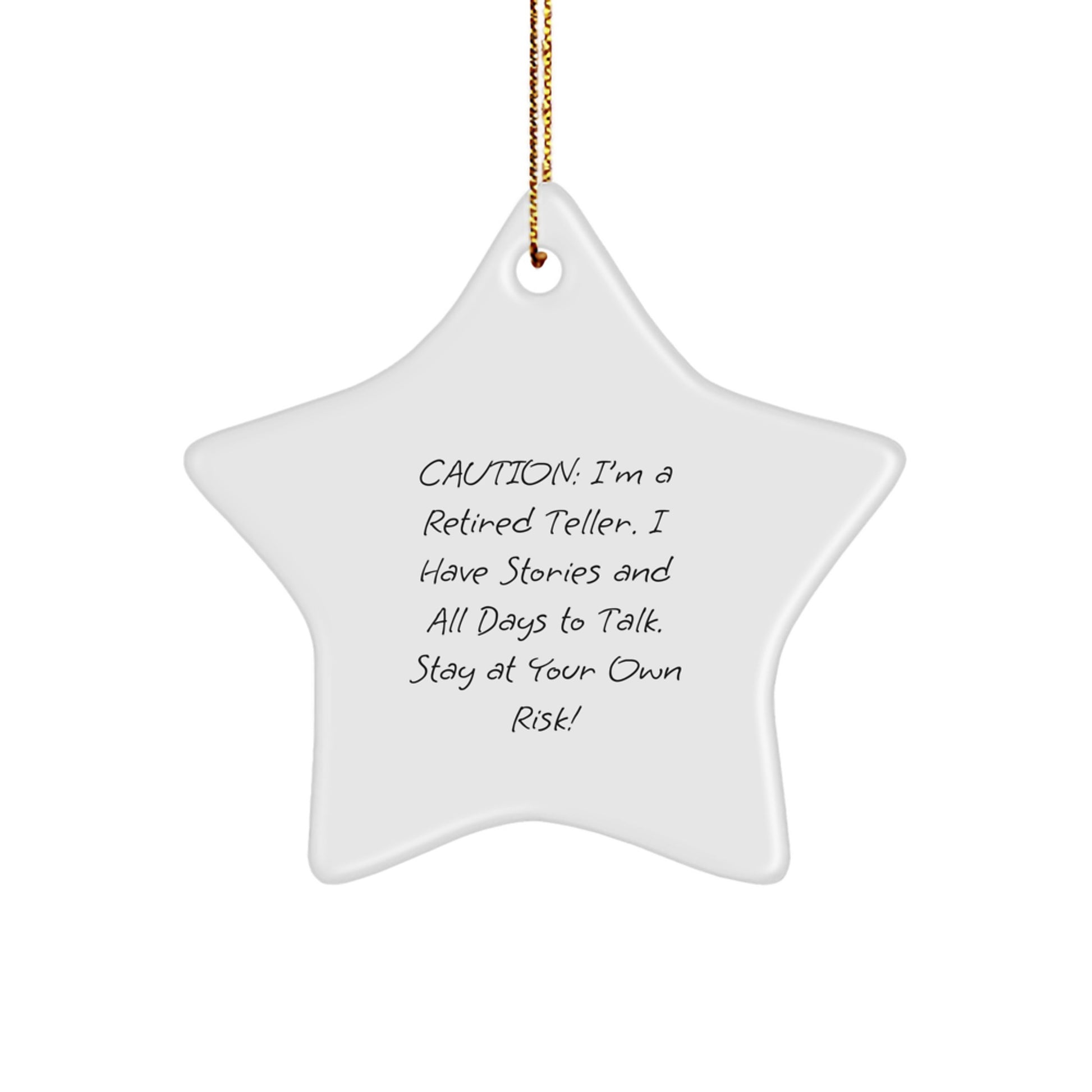 Funny Teller Gifts from Friends: Caution: I'm A Retired Teller. I Have Stories And All Days To Talk. Stay At Your Own Risk! - Star Ornament for Men, Women, or Coworkers - Image 1