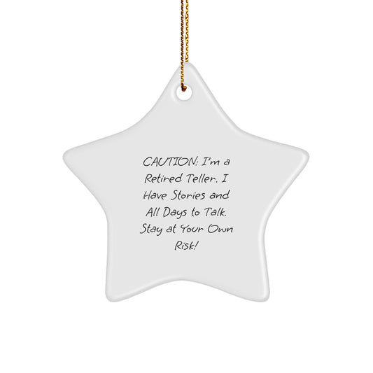 Funny Teller Gifts from Friends: Caution: I'm A Retired Teller. I Have Stories And All Days To Talk. Stay At Your Own Risk! - Star Ornament for Men, Women, or Coworkers - Image 1