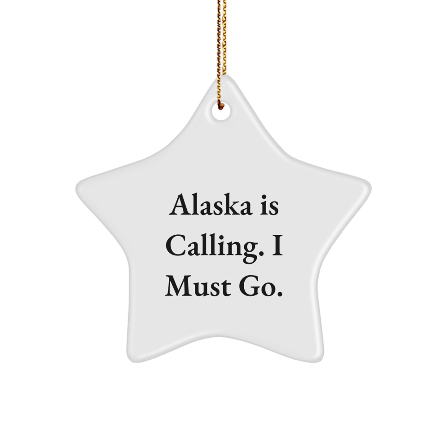 Alaska Calling Star Ornament, Funny Quote Gifts from Friends to Family, Christmas Unique Presents for Alaska Lovers - Image 1