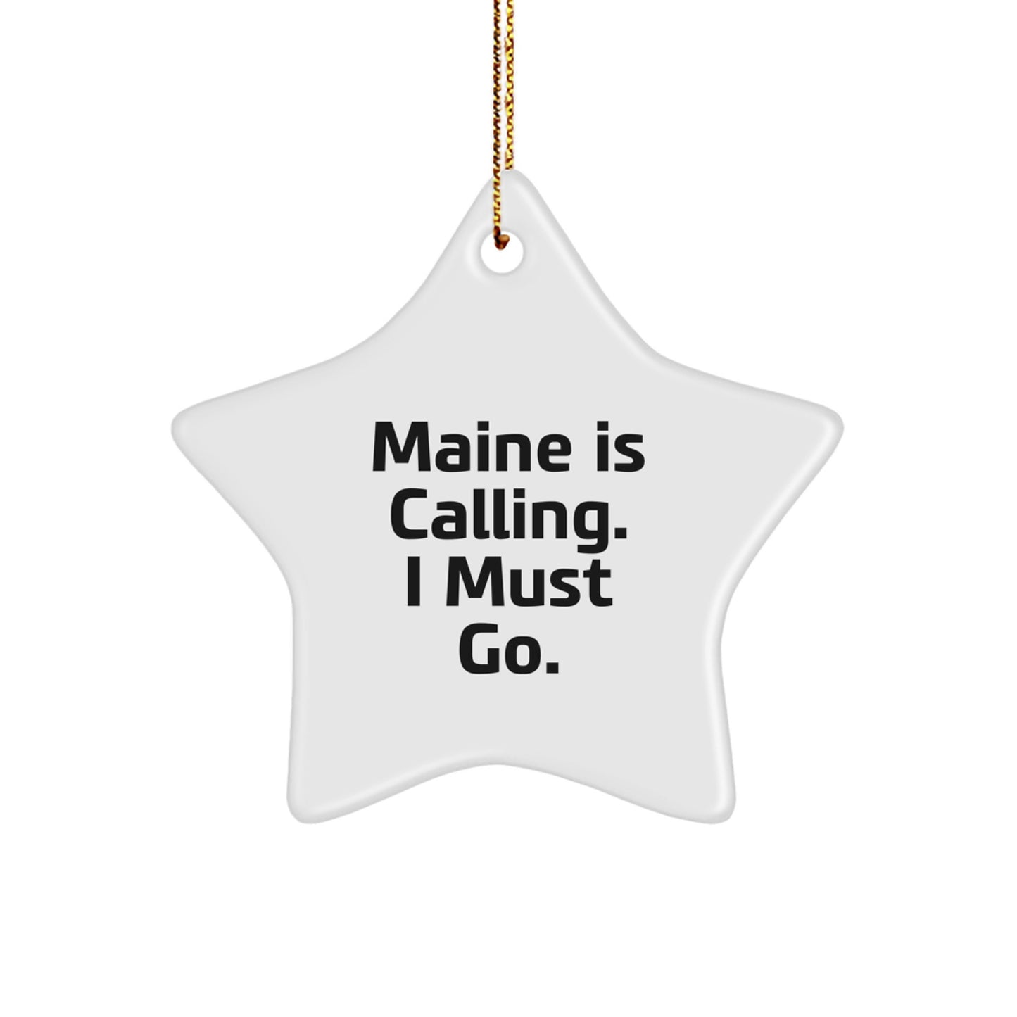 Maine Star Ornament 'Maine Is Calling. I Must Go.' Funny Christmas Unique Gift for Maine Lovers, Friends and Family - Image 1