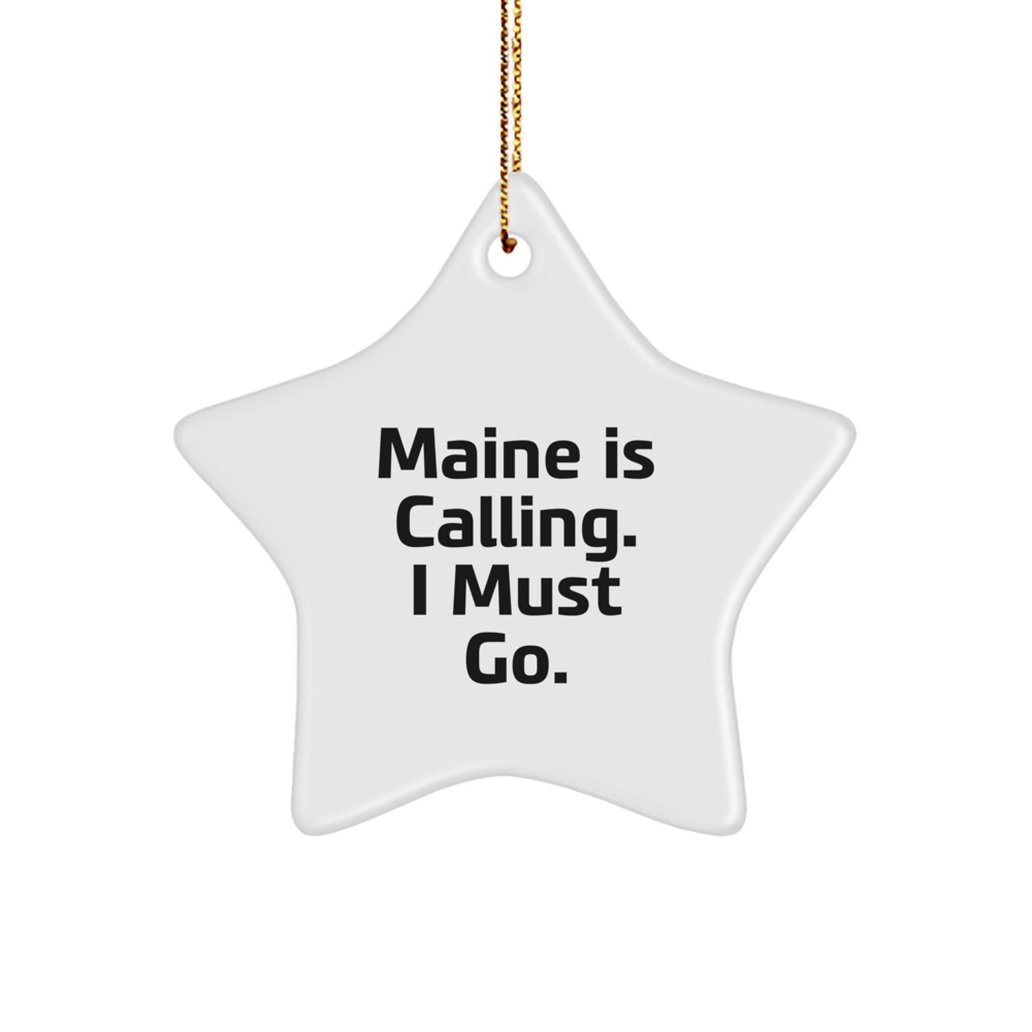 Maine Star Ornament 'Maine Is Calling. I Must Go.' Funny Christmas Unique Gift for Maine Lovers, Friends and Family - Image 1