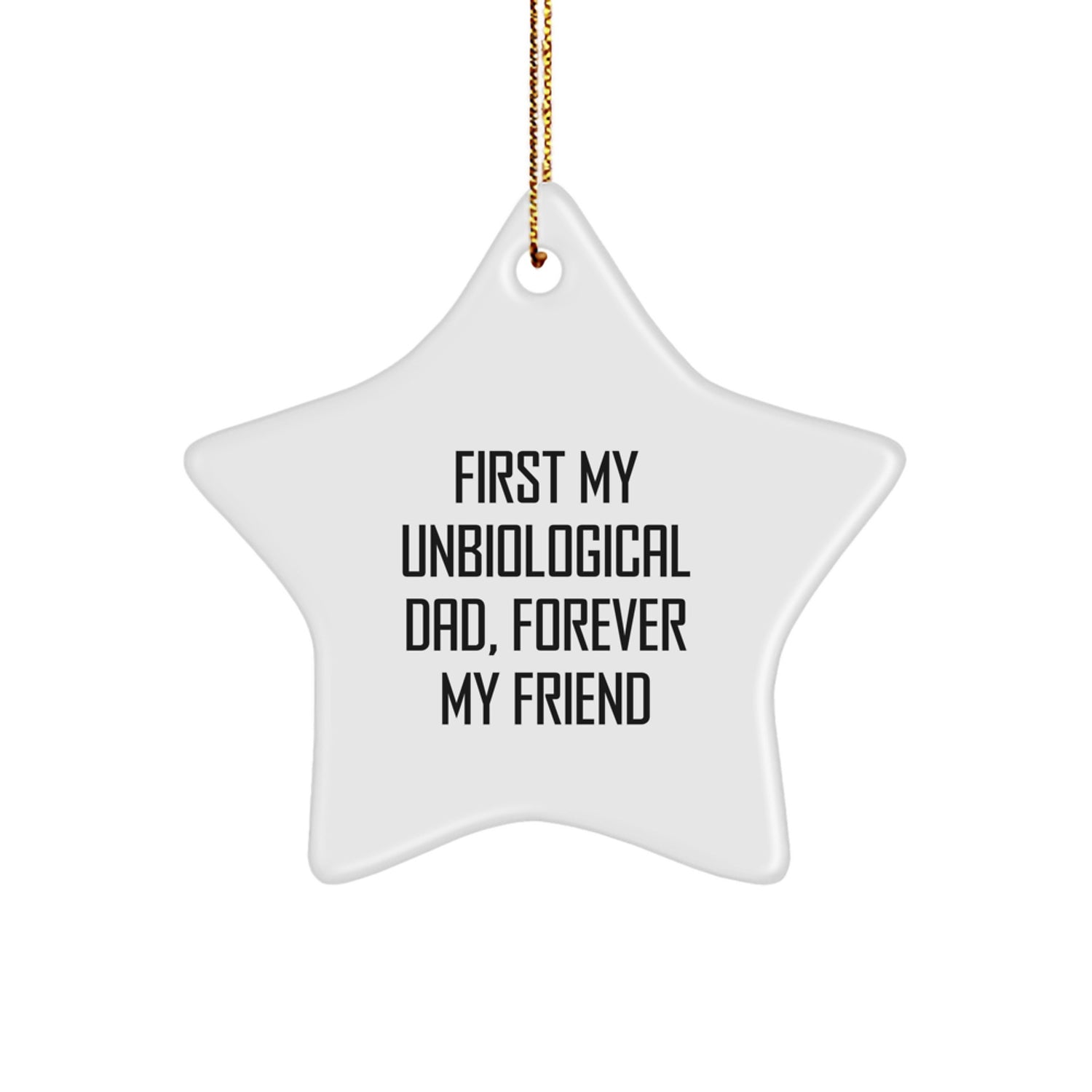 Funny Unbiological Dad Gifts from Men to Unbiological Dad, Star Ornament with Quote 'First My Unbiological Dad, Forever My Friend' for Christmas Unique Gifts - Image 1