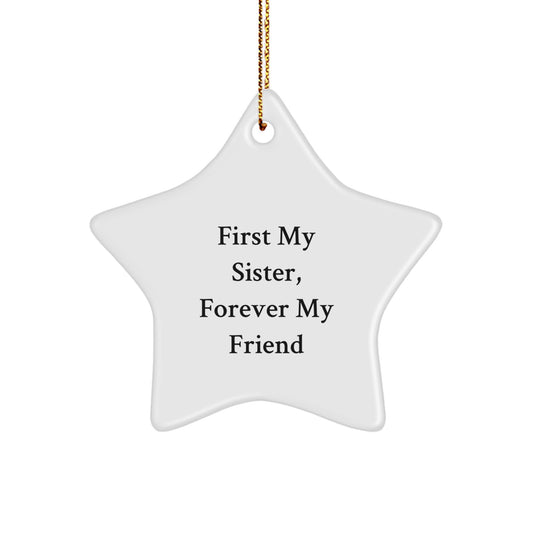 Gifts from Sisters, Funny Sister Quotes Star Ornament, First My Sister Forever My Friend Christmas Star Decoration - Image 1