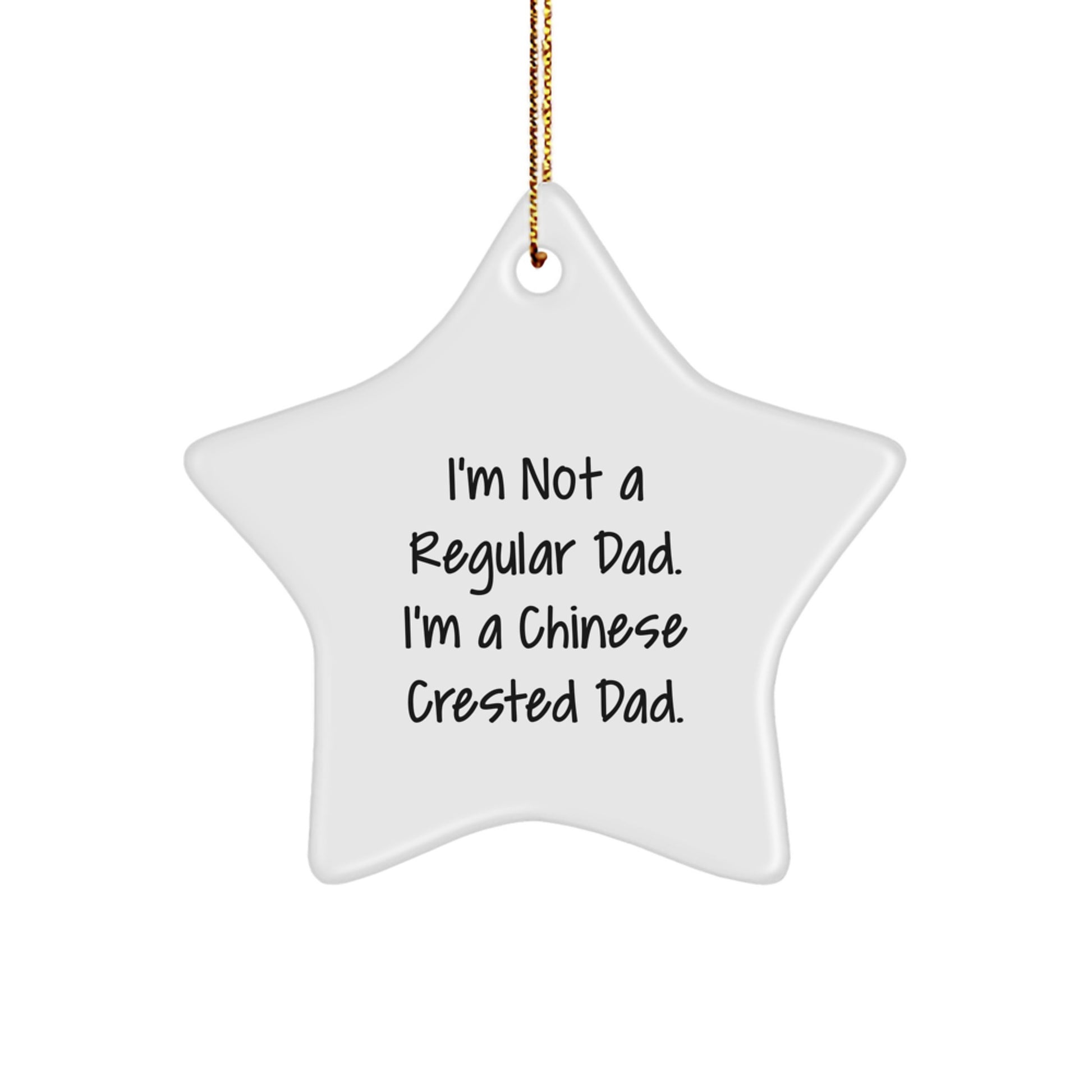 Funny Chinese Crested Dog Star Ornament Gifts from Men to Family for Christmas Unique Decorations with I'm Not A Regular Dad. I'm A Chinese Crested Dad. - Image 1