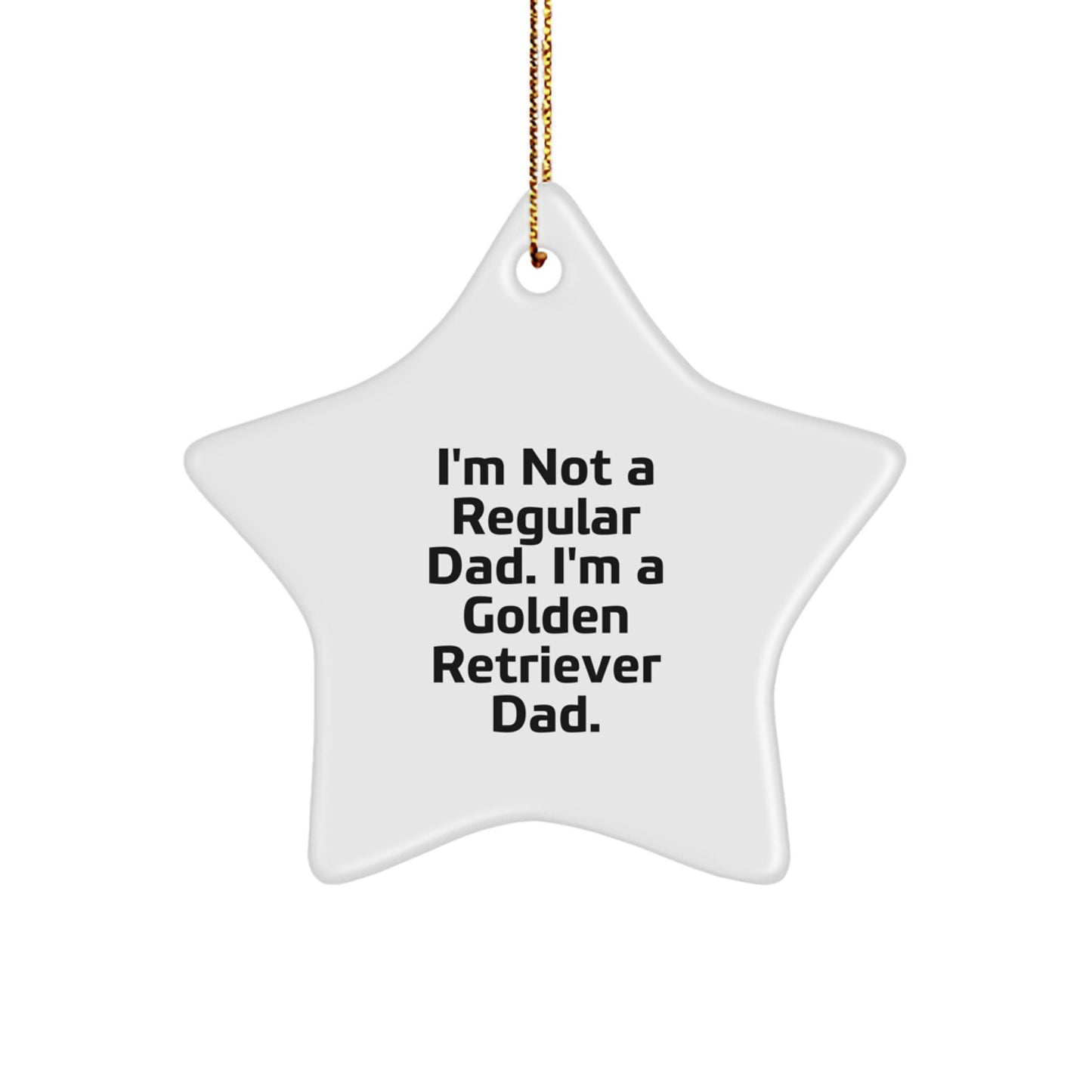 Golden Retriever Dad Funny Star Ornament Gift for Men, 'I'm Not A Regular Dad' Quote, White, 3.25' Tall, Durable MDF, High-Gloss Finish, Perfect for Christmas - Image 1