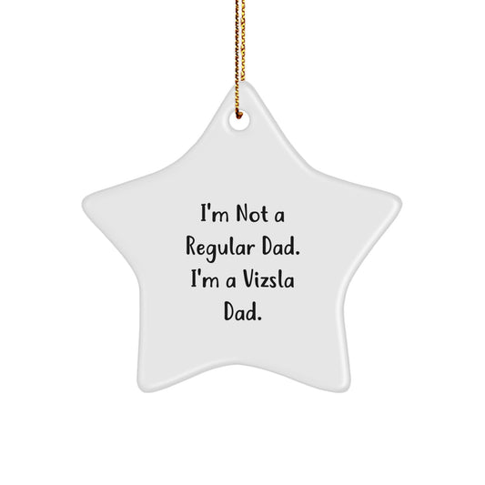 Funny Vizsla Dad Gifts Christmas Star Ornament, 'I'm Not A Regular Dad. I'm A Vizsla Dad.' Men Women Friends Family - Image 1