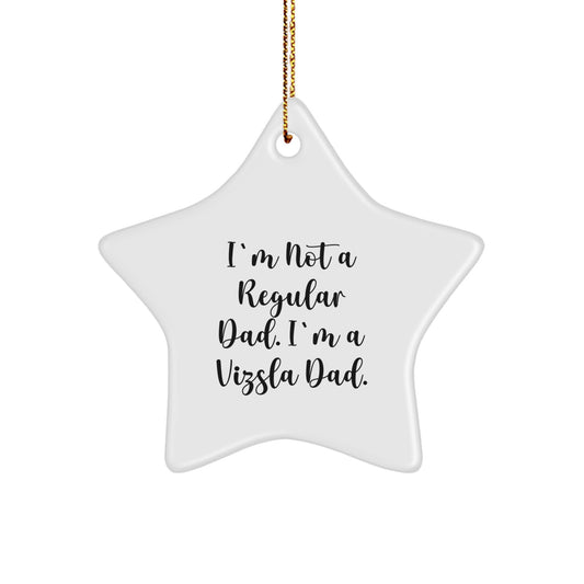 Funny Vizsla Dad Gifts for Men, Christmas Unique Star Ornament Gifts from Husband, 'I'm Not A Regular Dad. I'm A Vizsla Dad.' - White Color Star Shaped Decoration - Image 1