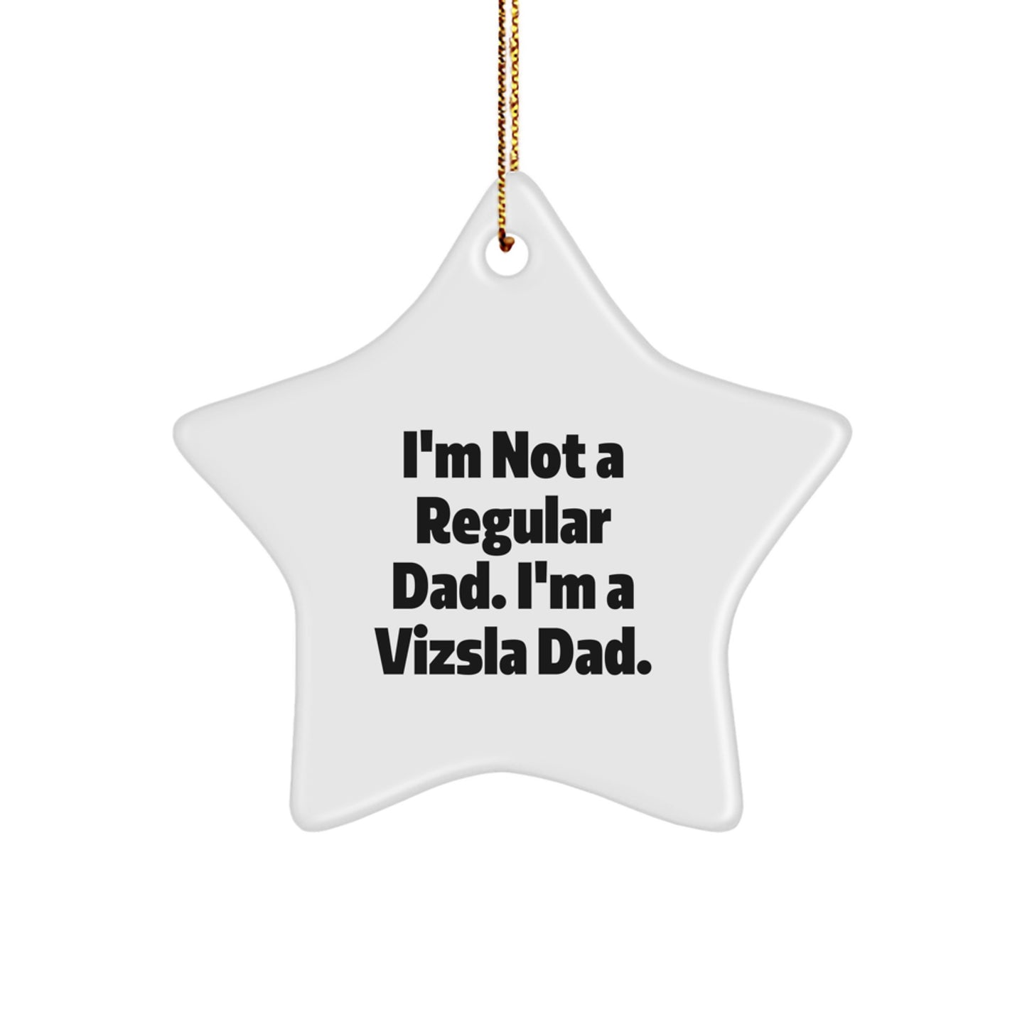 Funny Vizsla Dad Christmas Star Ornament Gifts from Men to Friends for Vizsla Dog Enthusiasts, 'I'm Not A Regular Dad. I'm A Vizsla Dad.' - Image 1