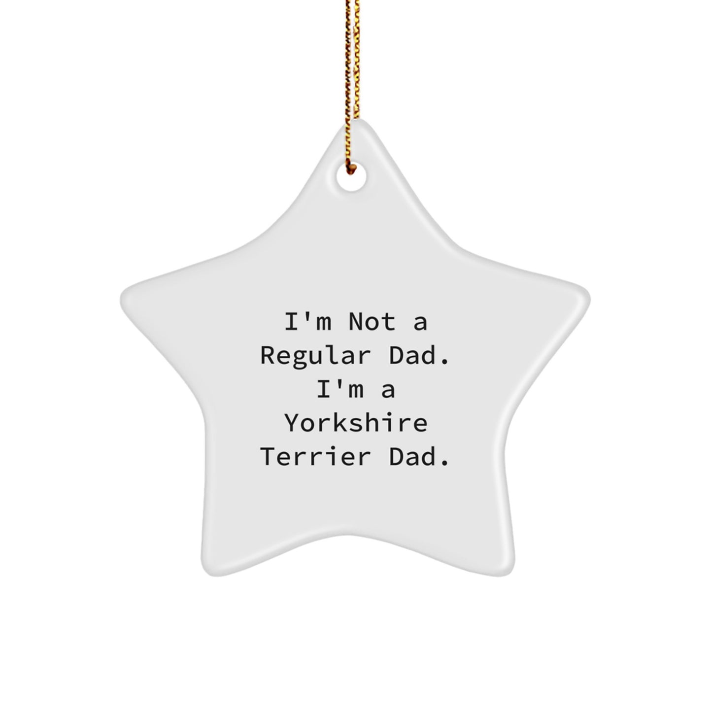 Funny Yorkshire Terrier Dad Gifts for Christmas - 'I'm Not A Regular Dad. I'm A Yorkshire Terrier Dad.' Star Ornament from Family - Image 1