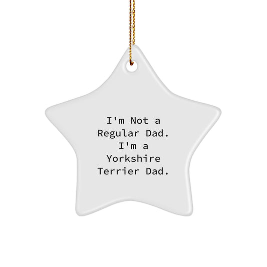 Funny Yorkshire Terrier Dad Gifts for Christmas - 'I'm Not A Regular Dad. I'm A Yorkshire Terrier Dad.' Star Ornament from Family - Image 1