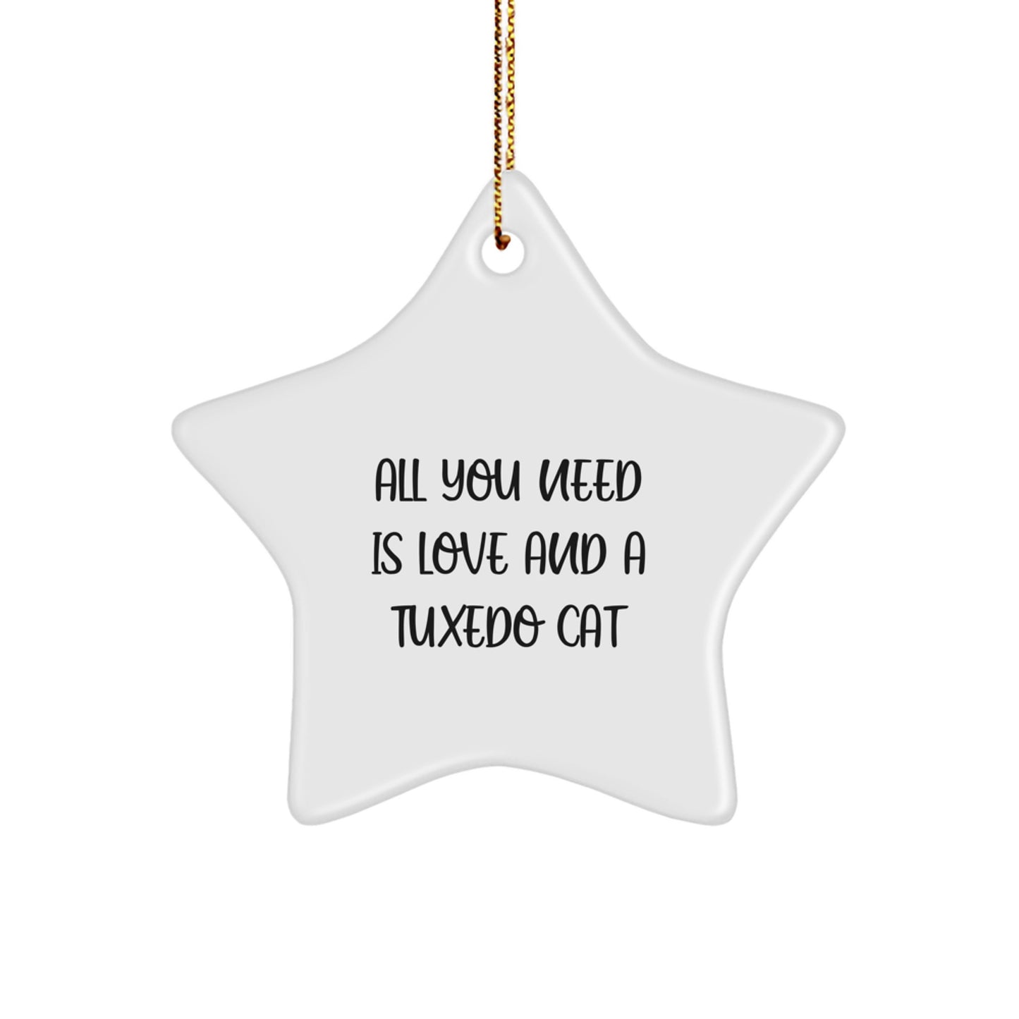 Funny Tuxedo Cat Gifts, 'All You Need Is Love And A Tuxedo Cat' Star Ornament, Christmas Unique Gifts for Men, Women, Friends, Coworkers, Family - Image 1