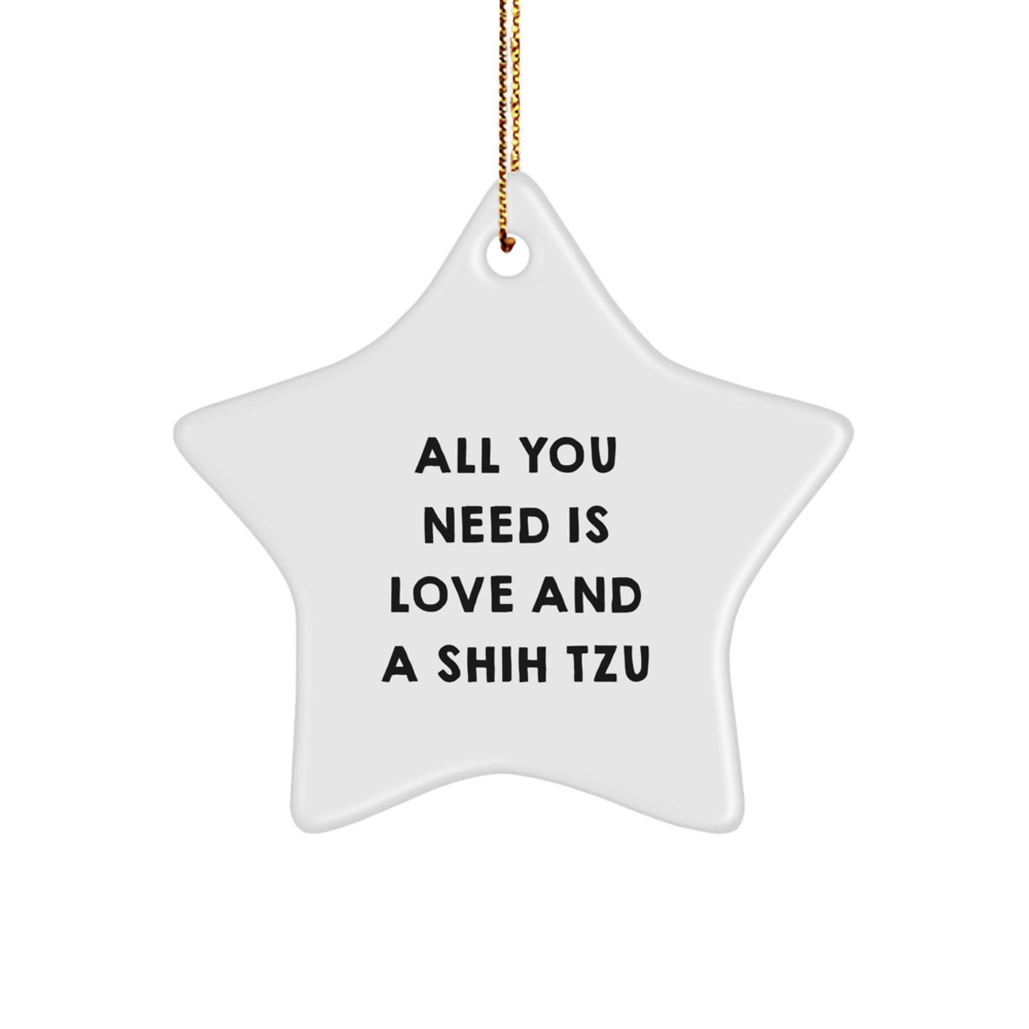 Funny Shih Tzu Dog Christmas Unique Gifts for Family - 'All You Need Is Love And A Shih Tzu' Star Ornament from Men - Image 1