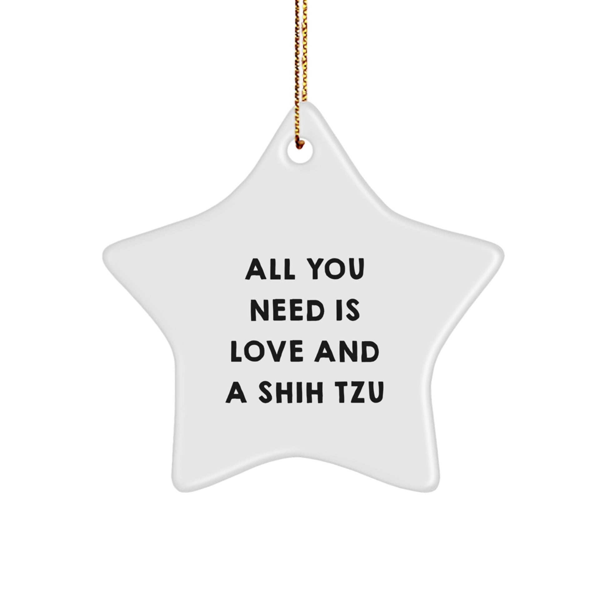Funny Shih Tzu Dog Christmas Unique Gifts for Family - 'All You Need Is Love And A Shih Tzu' Star Ornament from Men - Image 1