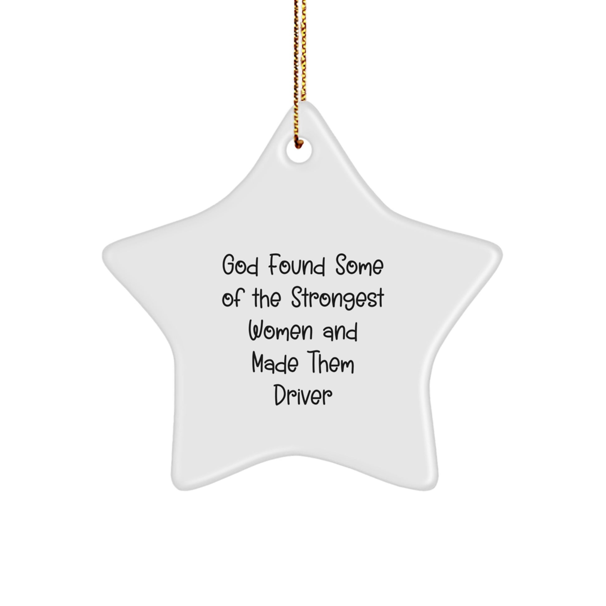 Funny Driver Gifts from Women for Him, Star Ornament, 'God Found Some Of The Strongest Women And Made Them Driver' Inspirational Quote, Christmas Unique Gift for Driver Friends - Image 1