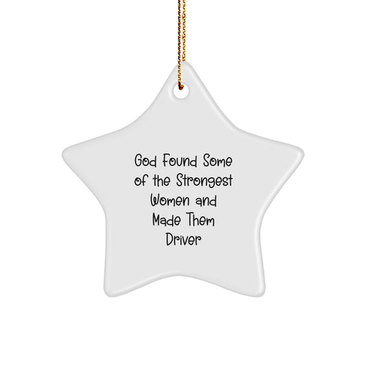 Funny Driver Gifts from Women for Him, Star Ornament, 'God Found Some Of The Strongest Women And Made Them Driver' Inspirational Quote, Christmas Unique Gift for Driver Friends - Image 1