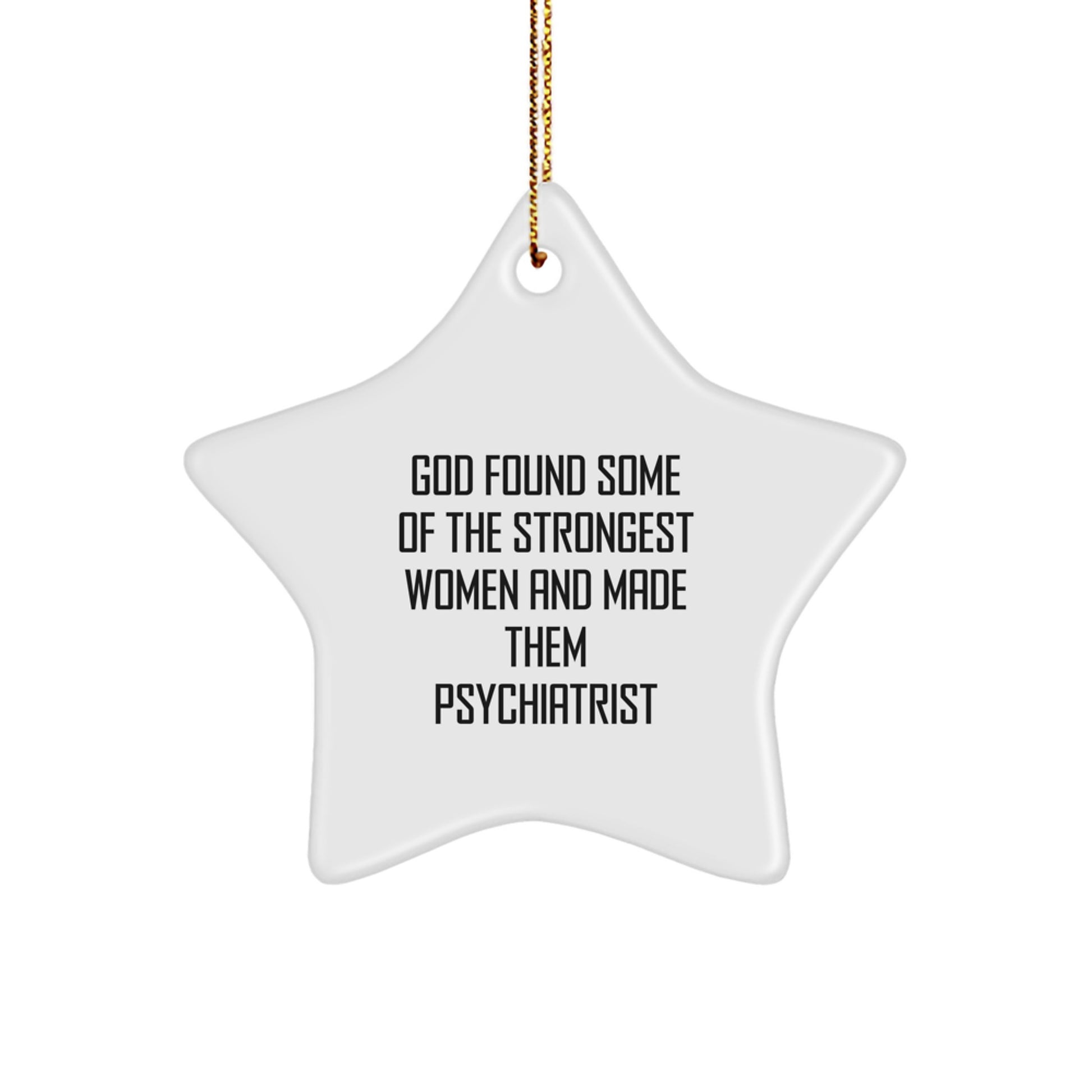 Funny Gifts for Psychiatrist, 'God Found Some Of The Strongest Women And Made Them Psychiatrist' Star Ornament, Christmas Unique Gifts from Men to Women - Image 1