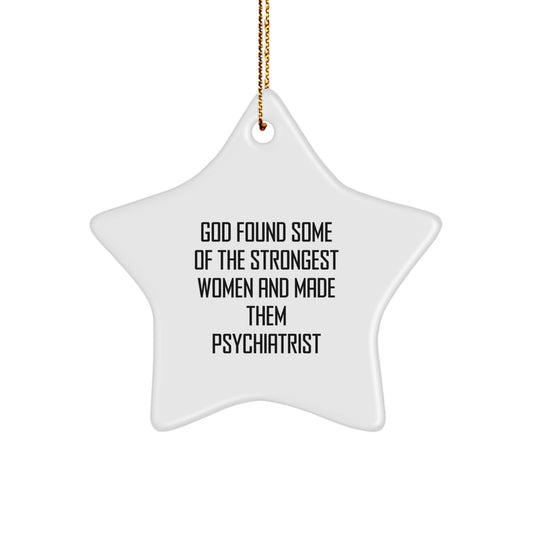 Funny Gifts for Psychiatrist, 'God Found Some Of The Strongest Women And Made Them Psychiatrist' Star Ornament, Christmas Unique Gifts from Men to Women - Image 1