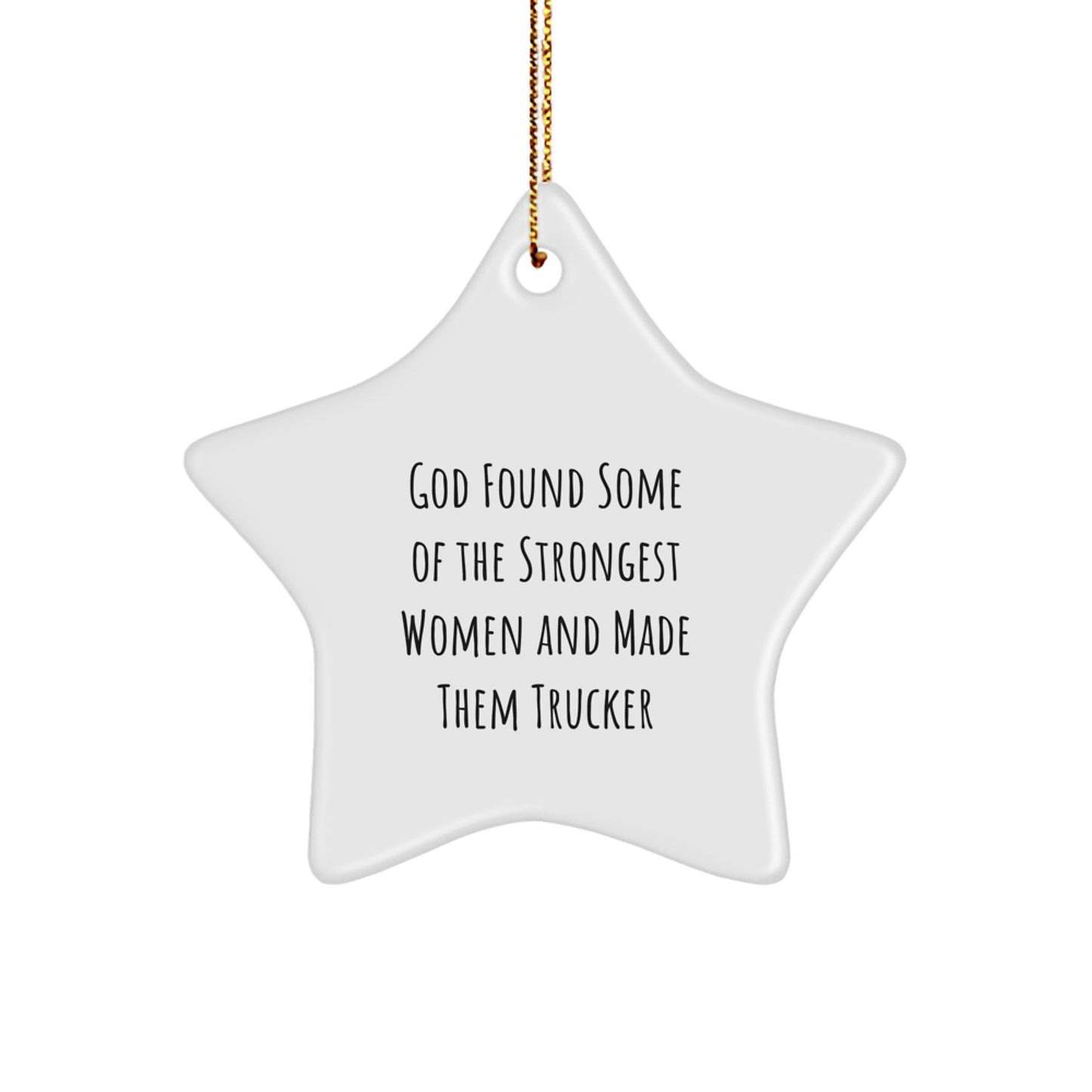Funny Trucker Gifts from Friends - 'God Found Some Of The Strongest Women And Made Them Trucker' Star Ornament for Christmas - Image 1