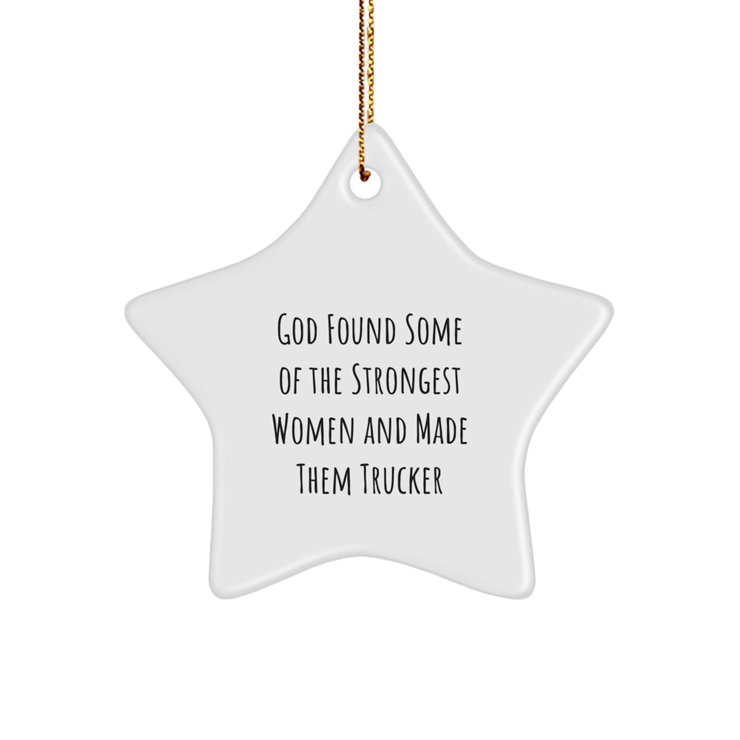 Funny Trucker Gifts from Friends - 'God Found Some Of The Strongest Women And Made Them Trucker' Star Ornament for Christmas - Image 1