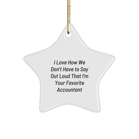 Accountant Favorite Gifts from Family, Unique Star Ornament, I Love How We Don't Have To Say Out Loud That I'm Your Favorite Accountant - Image 1