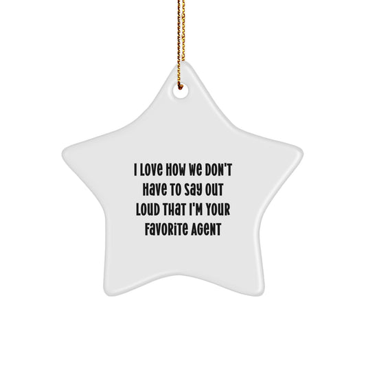 Funny Agent Gifts from Men, Women, Friends, Coworkers, Family - I Love How We Don't Have To Say Out Loud That I'm Your Favorite Agent Star Ornament, Christmas Unique Agent Decorations - Image 1